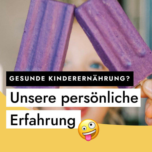 Gesunde Kinderernährung? Unsere ganz persönliche Erfahrung 🤪🌱