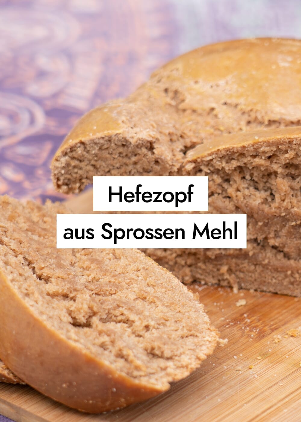 Hefezopf aus Sprossen Mehl - Ein vollwertiges veganes Rezept ohne Zucker